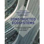CONSTRUCTED ECOSYSTEMS. Ideas and Subsystems in the Work of Ken Yeang | Ken Yeang | 9781940743158