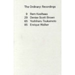 The Ordinary. Recordings | Rem Koolhaas, Denise Scott Brown, Yoshiharu Tsukamoto, Enrique Walker | 9781941332061