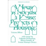 A House Is Not Just a House. Projects on Housing | Tatiana Bilbao | 9781941332436 | Columbia University Press