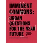 IMMINENT COMMONS. URBAN QUESTIONS FOR THE NEAR FUTURE | Seoul Biennale of Architecture and Urbanism 2017 | Alejandro Zaera-Polo, Hyungmin Pai, urbanNext | 9781945150517