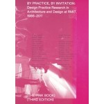 By Practice, by Invitation. Design Practice Research in Architecture and Design at Rmit, 1986-2011 | Leon Van Schaik, Anna Johnson | 9781948765176 | ACTAR, RMIT