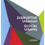 Disruptive Urbanism, Glocal Urbanity | J.ACEbillo | 9781948765756 | ACTAR
