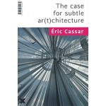 The case for subtle ar(t)chitecture | Eric Cassar | Editions Hyx | 9782373820034