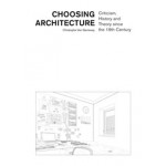 Choosing architecture. criticism, history and theory since the 19th century | Christophe Van Gerrewey | 9782889153299 | EPFL