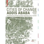 CITIES OF CHANGE. ADDIS ABABA. Transformation Strategies for Urban Territories in the 21st Century | Marc Angélil, Dirk Hebel | 9783035608045