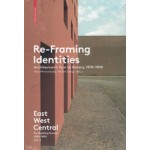 Re-Framing Identities Architecture's turn to history, 1970-1990. East West Central. Re-building Europe, 1950-1990 Volume 3 | Ákos Moravánszky | 9783035610178