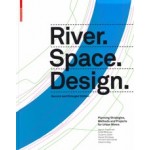 River.Space.Design. Planning Strategies, Methods and Projects for Urban Rivers | 9783035625240 | Birkhäuser