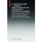 A GENIUS PLANET energy: from scarcity to abundance - a radical pathway | Ludger Hovestadt, Vera Buhlmann, Sebastian Michael | Birkhauser | 9783035614060