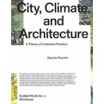 City, Climate, and Architecture. A Theory of Collective Practice | KLIMA POLIS volume 1 | Sascha Roesler | 9783035624144 | Birkhäuser