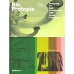 BioProtopia. Designing the Built Environment with Living Organisms | Ruth Morrow, Ben Bridgens, Louise Mackenzie | 9783035625790 | Birkhäuser