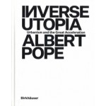 Inverse Utopia | Urbanism and the Great Acceleration | Albert Pope | 9783035627008 | BIRKHAUSER