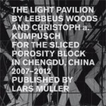 The Light Pavilion by Lebbeus Woods and Christoph a. Kumpusch for the Sliced Porosity Block in Chengdu, China 2007-2012 | Christoph a. Kumpusch | 9783037783092