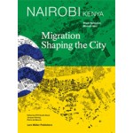 Nairobi. Migration Shaping the City | ETH Studio Basel | 9783037783757