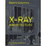 X-Ray Architecture | Beatriz Colomina | 9783037784433 | Lars Muller Publishers