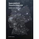 Speculations Transformations  Thoughts on the Future of Germany's Cities and Regions | Lars Muller | 