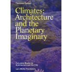 Climates: Architecture and the Planetary Imaginary. The Avery Review | James Graham, Caitlin Blanchfield, Alissa Anderson, Jordan Carver, Jacob Moore | 9783037784945 | NAi Booksellers