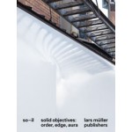 SO–IL. Solid Objectives. Order, Edge, Aura | Florian Idenburg, Jing Liu, Ilias Papageorgiou | 9783037785010