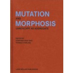 Mutation and Morphosis. Landscape as Aggregate | Günther Vogt, Thomas Kissling | 9783037786185 | Lars Müller
