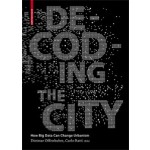 Decoding the City. Urbanism in the Age of Big Data | Dietmar Offenhuber, Carlo Ratti, SENSEable City Lab | 9783038215974