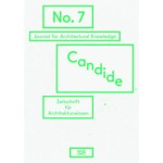 Candide 07. Journal for Architectural Knowledge | Susanne Schindler, Andres Lepik, Anne Kochelkorn, Axel Sowa | 