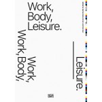 Work, Body, Leisure | Marina Otero Verzier, Nick Axel | 9783775744256