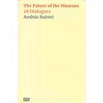 The Future of the Museum. 28 Dialogues | András Szántó | 9783775748278 | Hatje Cantz