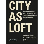 City as Loft. Adaptive Reuse as a Resource for Sustainable Urban Development | Martina Baum, Kees Christiaanse, design Joost Grootens | 9783856763022