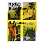 Atelier Bow-Wow. A Primer | Laurent Stalder, Cornelia Escher, Megumi Komura, Meruro Washida | 9783863353025