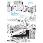 The City as Resource. Concepts and Methods for Urban Design | Tim Rieniets, Nicolas Kretschmann, Myriam Perret, Kees Christiaanse, ETH Zürich | 9783868591446