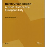 Berlin Urban Design. A Brief History of a European City | Series Basics 02 | Harald Bodenschatz | 9783869221052 
