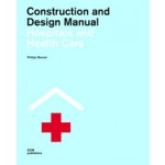 Hospitals and Health Centres. Construction and Design Manual | Philipp Meuser | 9783869221465