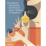 The Essence. Discovering the World of Scent, Perfume & Fragrance | 9783899552553 | gestalten