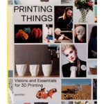 Printing Things. Visions and Essentials for 3D Printing | Claire Warnier, Dries Verbruggen, UNFOLD | 9783899555165