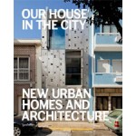Our House in the City. New Urban Homes and Architecture | Sofia Borges, Sven Ehmann, Robert Klanten | 9783899555189
