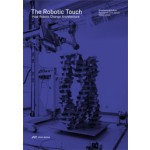 The Robotic Touch. How Robots Change Architecture | Fabio Gramazio, Matthias Kohler, Jan Willmann | 9783906027371