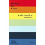 Housing The Co-op. A Micro-Political Manifesto | Sascha Delz, Rainer Hehl, Patricia Ventura | 9783944074313 | RUBY PRESS
