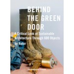 Behind The Green Door. A Critical Look at Sustainable Architecture through 600 Objects by Rotor | Rotor | 9788299937016