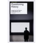 Questioning History. Imagining the Past in Contemporary Art | Frank van der Stok, Frits Gierstberg, Flip Bool | 9789056626594