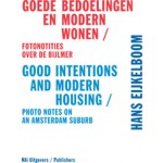 Hans Eijkelboom. Good Intentions and Modern Housing. Photo Notes on an Amsterdam Suburb | Hans den Hartog Jager, Hans Eijkelboom, Sabrina Kamstra | 9789056627584