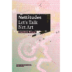 Nettitudes. Let's Talk Net Art | Josephine Bosma | 9789056628000 | NAi Uitgevers, Institute of Network Cultures