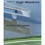Hugh Maaskant. Architect of Progress | Michelle Provoost | 9789056628031 | nai010