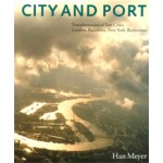 City and Port. Transformation of Port Cities. London, Barcelona, New York and Rotterdam | Han Meyer | 9789057270208