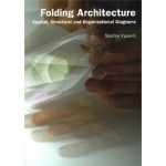 Folding Architecture. Spatial, Structural and Organizational Diagrams | Sophia Vyzoviti | 9789063690595 | BIS