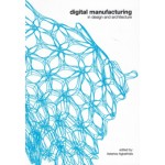digital manufacturing in design and architecture | Asterios Agkathidis | 9789063692322 | NAi Booksellers