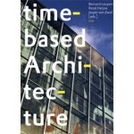 Time-based Architecture. Architecture able to withstand changes through time | Bernard Leupen, René Heijne, Jasper van Zwol | 9789064505362