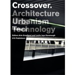 Crossover. Architecture / Urbanism / Technology | Arie Graafland, Leslie Jaye Kavanaugh, Piet Gerards | 9789064506093
