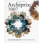Archiprix 2007. The best Dutch graduation projects - De beste Nederlandse afstudeerplannen