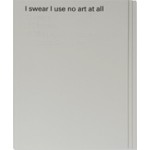 I swear I use no art at all. 10 years, 100 books, 18,788 pages of book design by Joost Grootens | Joost Grootens | 9789064507199
