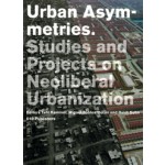 Urban Asymmetries Studies and Projects on Neoliberal Urbanization | Tahl Kaminer, Miguel Robles-Dúran, Heidi Sohn | 9789064507243
