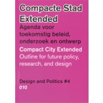 Compact City Extended. Outline for future policy, research, and design. Design and Politics #4 | Luuk Boelens, Henk Ovink, Hanna Lára Pálsdóttir, Elien Wierenga | 9789064507472